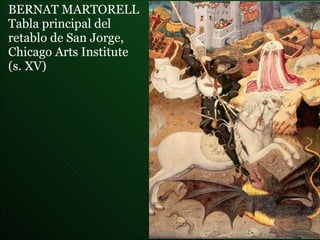 BERNAT MARTORELL  Tabla principal del  retablo de San Jorge,   Chicago Arts Institute  (s. XV) 