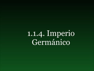 1.1.4. Imperio Germánico 