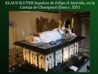 KLAUS SLUTER  Sepulcro de Felipe el Atrevido , en la Cartuja de Champmol (fines s. XIV) 