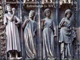 Estatuas de las jambas de la portada de la catedral de Estrasburgo  (s. XIV) 