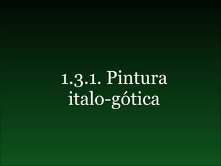 1.3.1. Pintura italo-gótica 