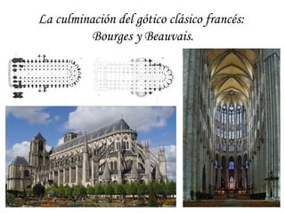 La culminación del gótico clásico francés:
Bourges y Beauvais.
 