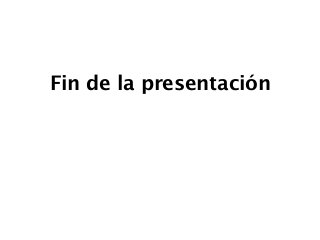 Fin de la presentación
 