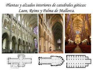 Plantas y alzados interiores de catedrales góticas:
Laon, Reims y Palma de Mallorca.
 