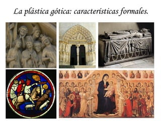 La plástica gótica: características formales.
 