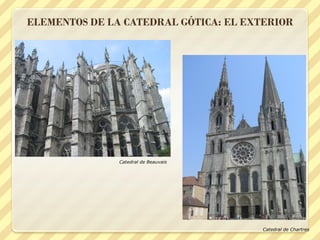 ELEMENTOS DE LA CATEDRAL GÓTICA: EL EXTERIOR

Catedral de Beauvais

Catedral de Chartres

 
