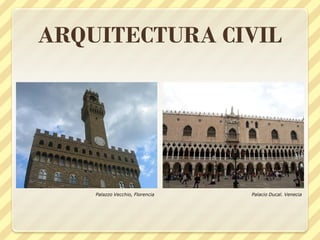 ARQUITECTURA CIVIL

Palazzo Vecchio, Florencia

Palacio Ducal. Venecia

 