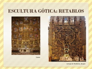 ESCULTURA GÓTICA: RETABLOS

Toledo

Cartuja de Miraflores, Burgos

 