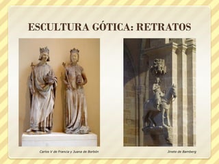 ESCULTURA GÓTICA: RETRATOS

Carlos V de Francia y Juana de Borbón

Jinete de Bamberg

 