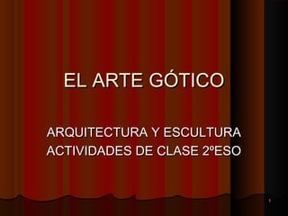 11 
EELL AARRTTEE GGÓÓTTIICCOO 
AARRQQUUIITTEECCTTUURRAA YY EESSCCUULLTTUURRAA 
AACCTTIIVVIIDDAADDEESS DDEE CCLLAASSEE 22º...