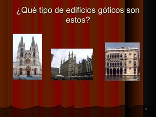 22 
¿Qué tipo de edificios ggóóttiiccooss ssoonn 
eessttooss?? 
 