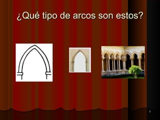 33 
¿QQuuéé ttiippoo ddee aarrccooss ssoonn eessttooss?? 
 