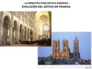 - LA ARQUITECTURA GÓTICA EUROPEA -
EVOLUCIÓN DEL GÓTICO EN FRANCIA
 