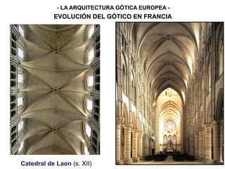 Catedral de Laon (s. XII)
- LA ARQUITECTURA GÓTICA EUROPEA -
EVOLUCIÓN DEL GÓTICO EN FRANCIA
 