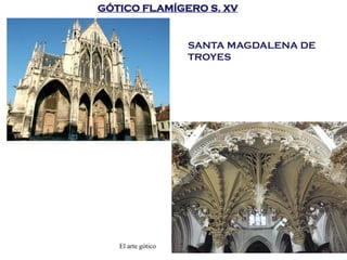 El arte gótico 74
GÓTICO FLAMÍGERO S. XV
SANTA MAGDALENA DE
TROYES
 