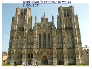 GÓTICO INGLÉS: CATEDRAL DE WELLS
(1180-1239)
 