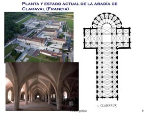 El arte gótico 8
Planta y estado actual de la abadía de
Claraval (Francia)
 