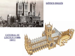 GÓTICO INGLÉS
CATEDRAL DE
LINCOLN (1185-
1311)
 
