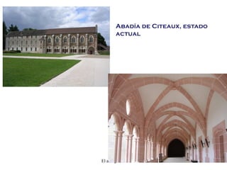 El arte gótico 9
Abadía de Citeaux, estado
actual
 