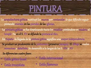 La arquitecturagóticasustituyó los muros por ventanales, lo que dificultó seguir
pintando murales en las paredes de las ig...