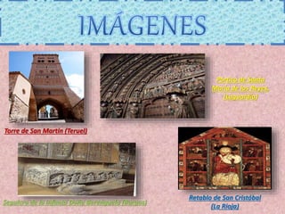 Torre de San Martín (Teruel)
Retablo de San Cristóbal
(La Rioja)
Sepulcro de la infanta Doña Berenguela (Burgos)
Pórtico d...
