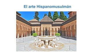 El arte Hispanomusulmán
 
