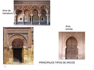 PRINCIPALES TIPOS DE ARCOS
Arco de
herradura
Arco
túmido
 