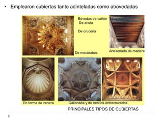 PRINCIPALES TIPOS DE CUBIERTAS
• Emplearon cubiertas tanto adinteladas como abovedadas
 