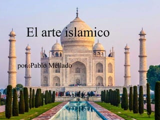 El arte islamico
por.:Pablo Mellado
 