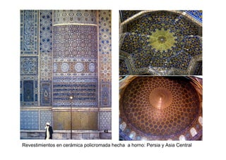 Revestimientos en cerámica policromada hecha a horno: Persia y Asia Central
 