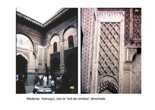 Medersa marroquí, con la “red de rombos” almohade
 