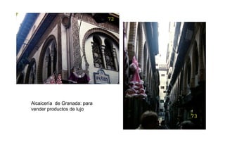 Alcaicería de Granada: para
vender productos de lujo
 