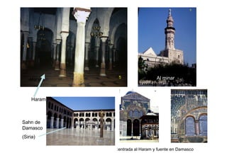 Haram                      Al minar



    Haram



Sahn de
Damasco
(Siria)

            :entrada al Haram y fuente en Damasco
 