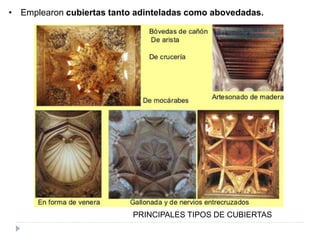 PRINCIPALES TIPOS DE CUBIERTAS
• Emplearon cubiertas tanto adinteladas como abovedadas.
 