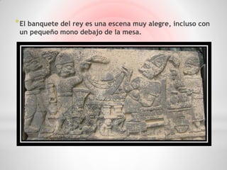 * El banquete del rey es una escena muy alegre, incluso con
 un pequeño mono debajo de la mesa.
 