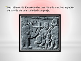 * Los relieves de Karatepe dar una idea de muchos aspectos
 de la vida de una sociedad compleja.
 