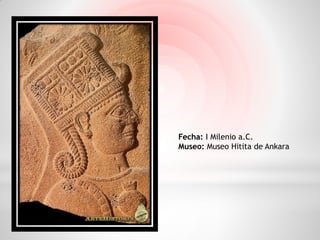 Fecha: I Milenio a.C.
Museo: Museo Hitita de Ankara
 
