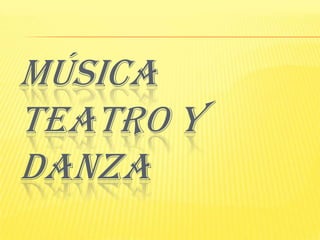 Música Teatro y Danza