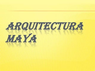 Arquitectura Maya 