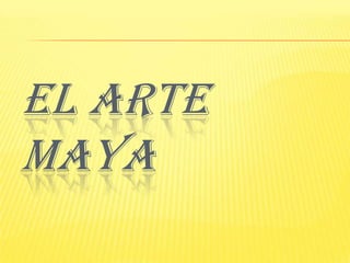 El arte Maya 