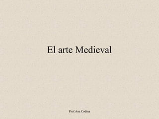 El arte Medieval Prof.Ana Codina 