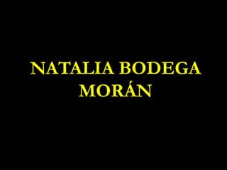 NATALIA BODEGA
    MORÁN
 