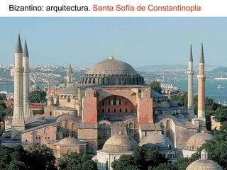 Bizantino: arquitectura. Santa Sofía de Constantinopla
 