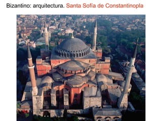 Bizantino: arquitectura. Santa Sofía de Constantinopla
 
