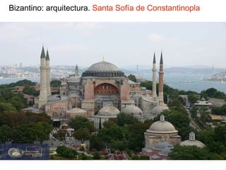 Bizantino: arquitectura. Santa Sofía de Constantinopla
 