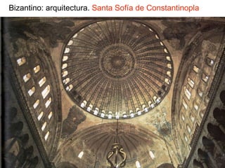 Bizantino: arquitectura. Santa Sofía de Constantinopla
 