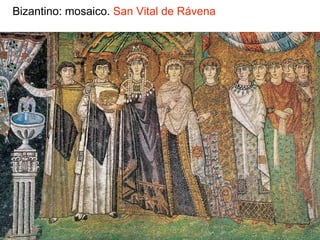 Bizantino: mosaico. San Vital de Rávena
 