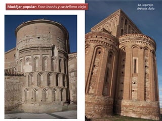 La Lugareja,
Arévalo, ÁvilaMudéjar popular: Foco leonés y castellano viejo
 