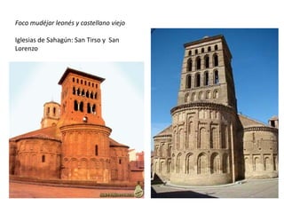Foco mudéjar leonés y castellano viejo
Iglesias de Sahagún: San Tirso y San
Lorenzo
 