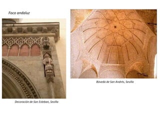 Foco andaluz
Bóveda de San Andrés, Sevilla
Decoración de San Esteban, Sevilla
 